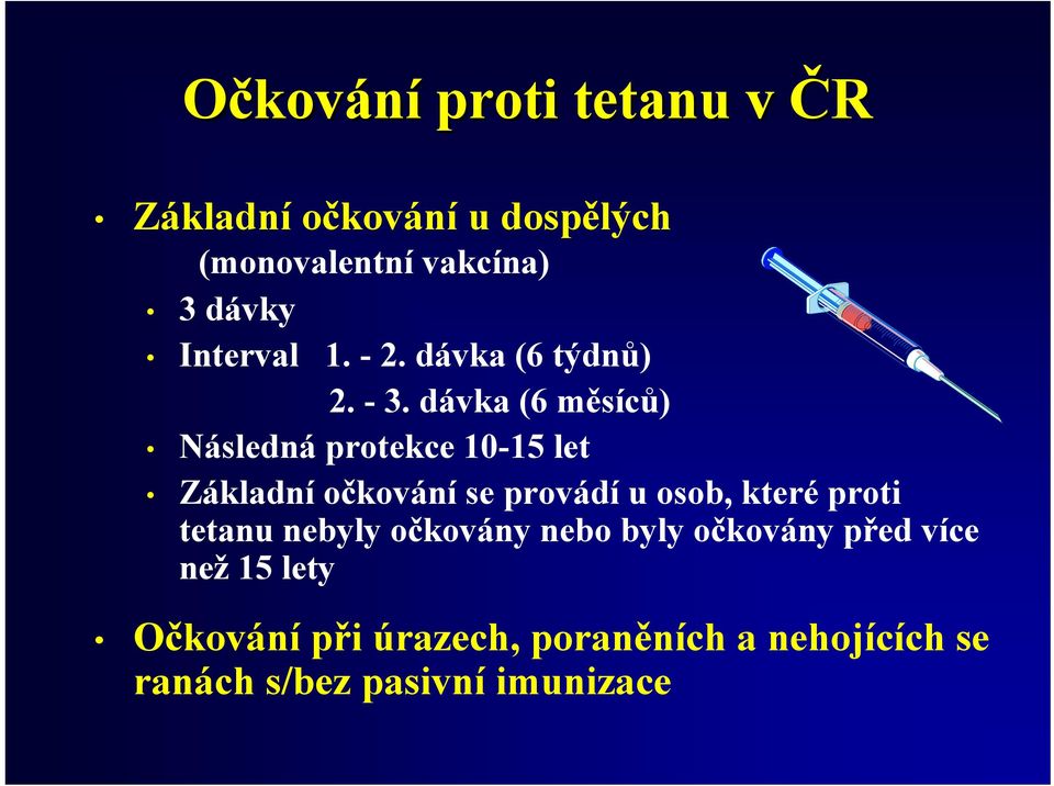 dávka (6 měsíců) Následná protekce 10-15 let Základní očkování se provádí u osob, které