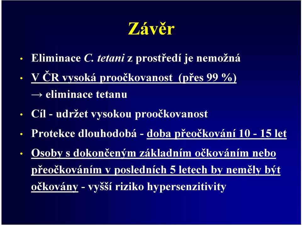 tetanu Cíl - udržet vysokou proočkovanost Protekce dlouhodobá - doba přeočkování