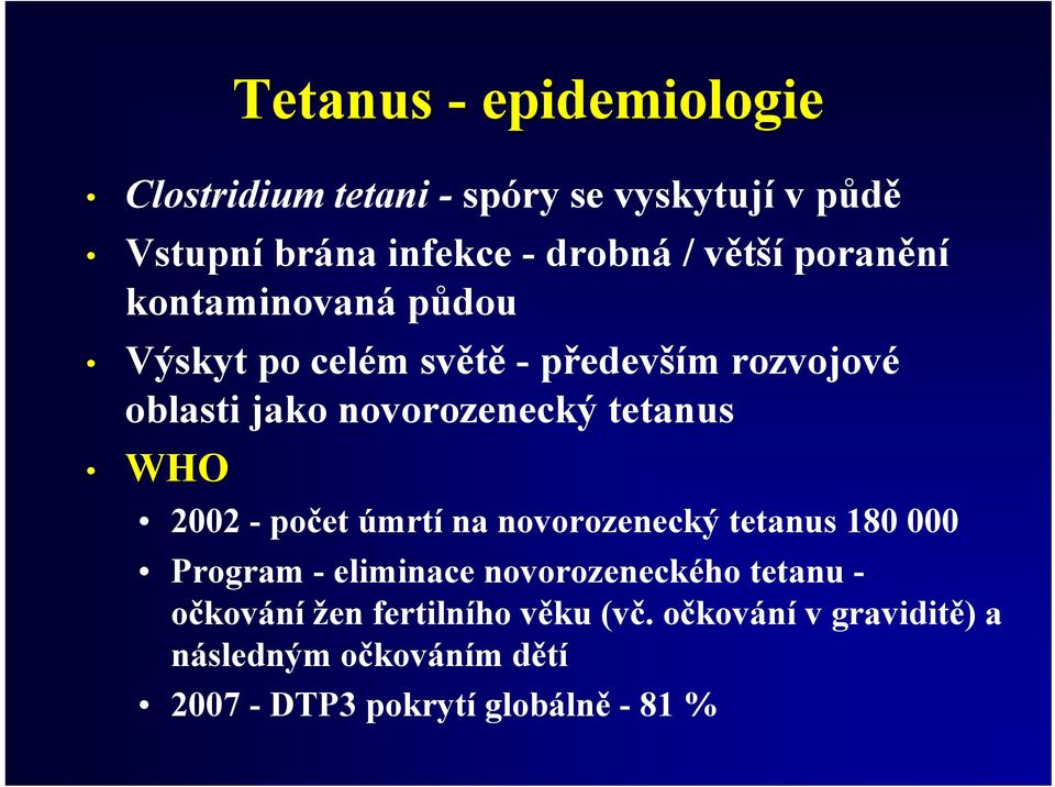 tetanus WHO 2002 - počet úmrtí na novorozenecký tetanus 180 000 Program - eliminace novorozeneckého tetanu -