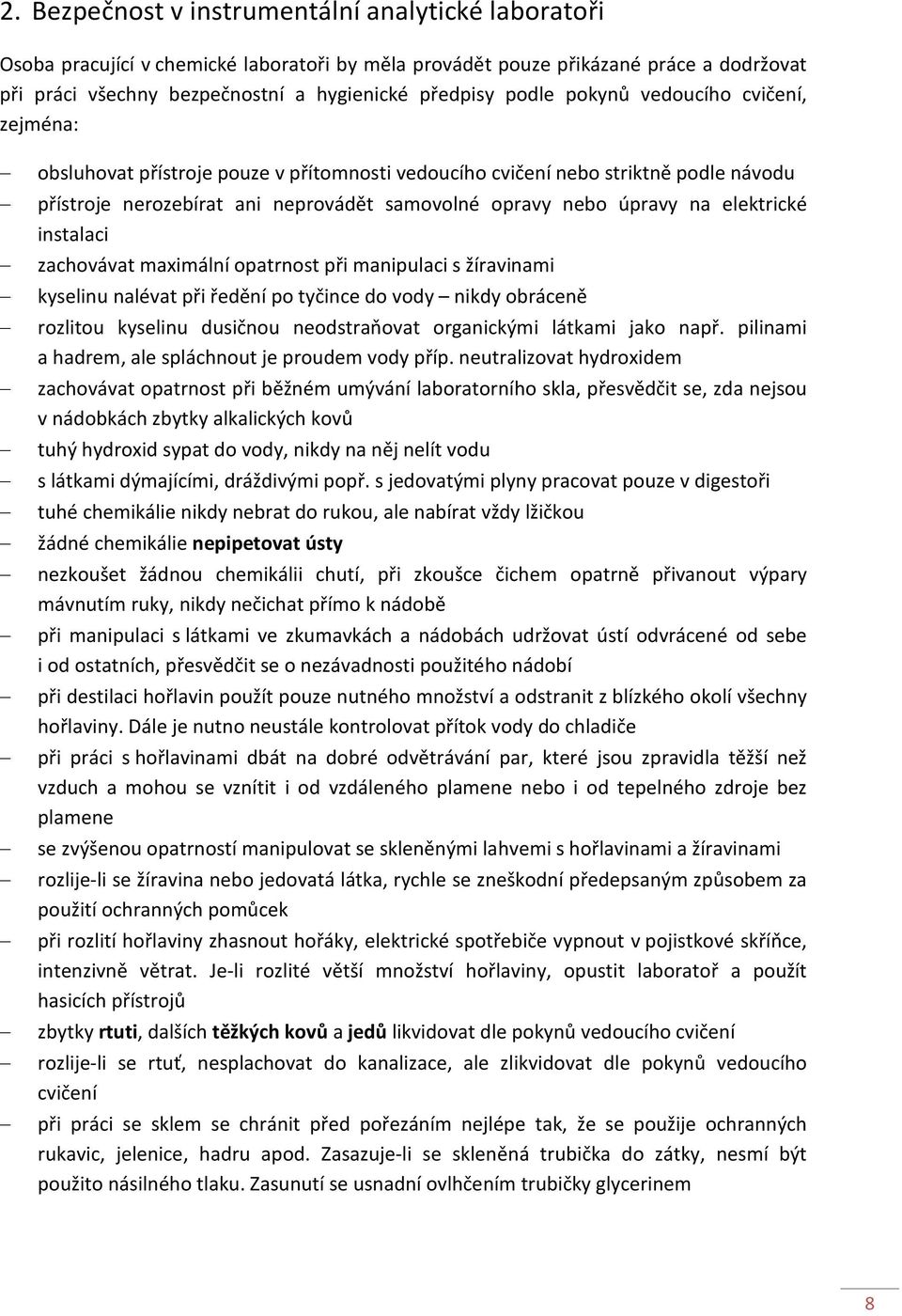 elektrické instalaci zachovávat maximální opatrnost při manipulaci s žíravinami kyselinu nalévat při ředění po tyčince do vody nikdy obráceně rozlitou kyselinu dusičnou neodstraňovat organickými