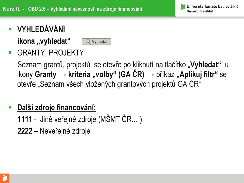 Seznam grantů, projektů se otevře po kliknutí na tlačítko Vyhledat u ikony Granty kriteria
