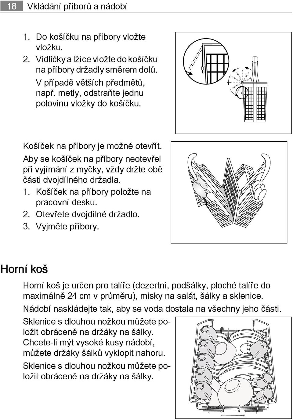 Košíček na příbory položte na pracovní desku. 2. Otevřete dvojdílné držadlo. 3. Vyjměte příbory.