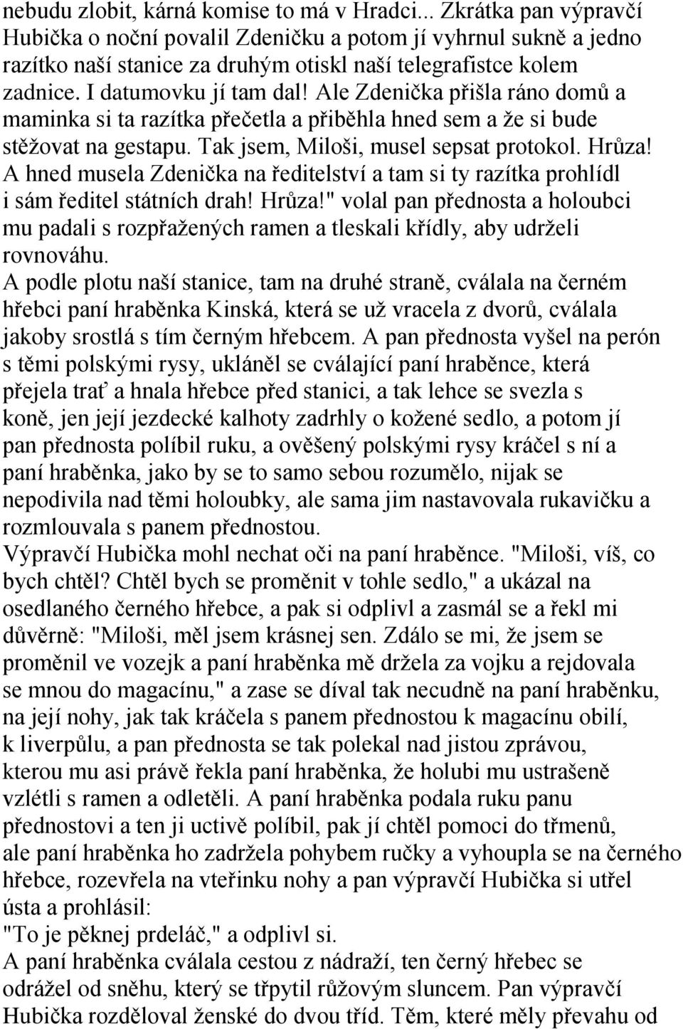 Ale Zdenička přišla ráno domů a maminka si ta razítka přečetla a přiběhla hned sem a ţe si bude stěţovat na gestapu. Tak jsem, Miloši, musel sepsat protokol. Hrůza!