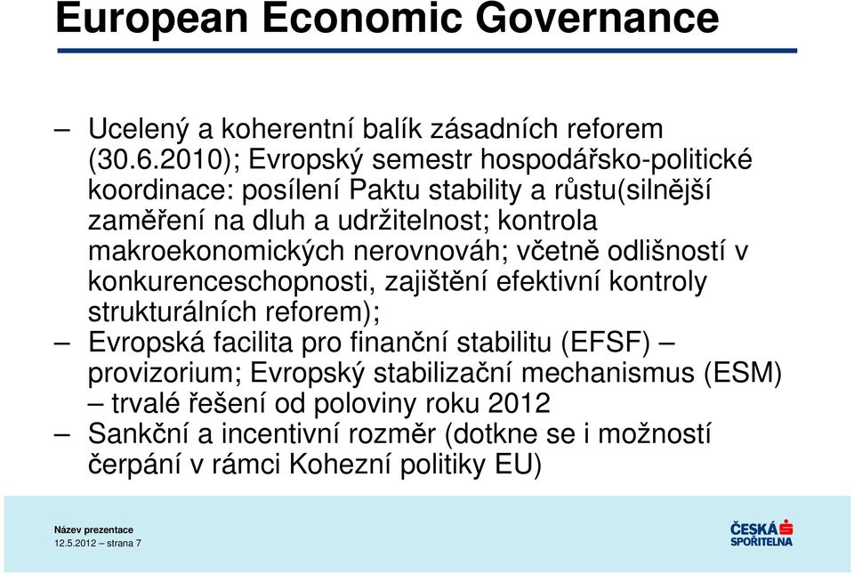 makroekonomických nerovnováh; včetně odlišností v konkurenceschopnosti, zajištění efektivní kontroly strukturálních reforem); Evropská facilita pro
