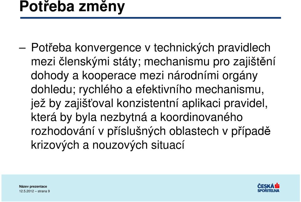 mechanismu, jež by zajišťoval konzistentní aplikaci pravidel, která by byla nezbytná a