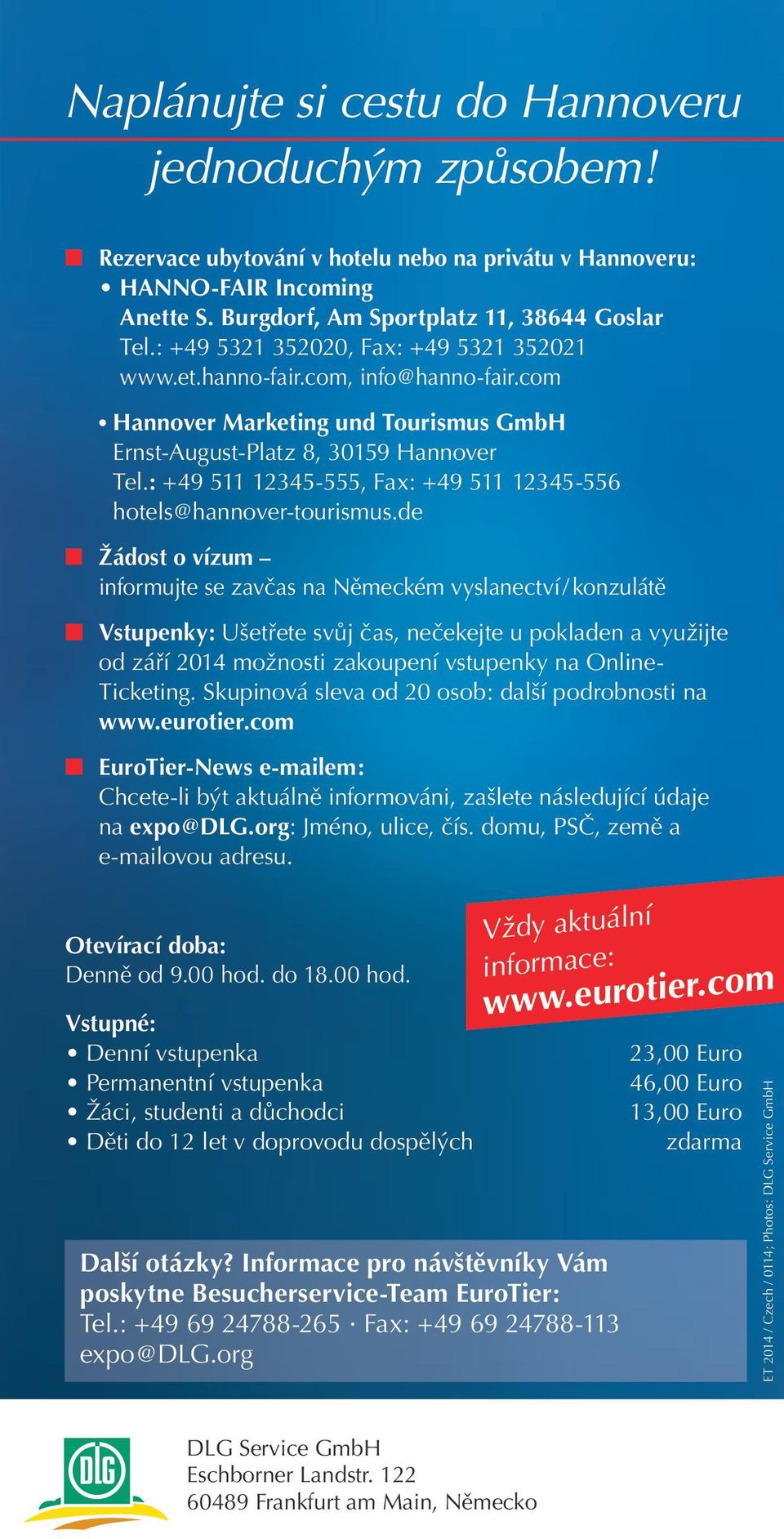 : +49 511 12345-555, Fax: +49 511 12345-556 hotels@hannover-tourismus.