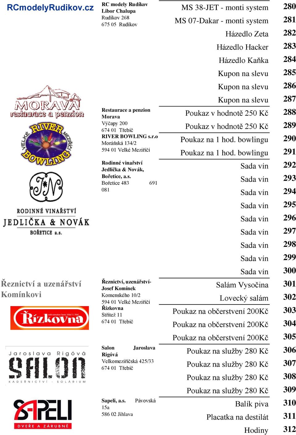 monti system 281 Házedlo Zeta 282 Házedlo Hacker 283 Házedlo Kaňka 284 Kupon na slevu 285 Kupon na slevu 286 Kupon na slevu 287 Poukaz v hodnotě 250 Kč 288 Poukaz v hodnotě 250 Kč 289 Poukaz na 1 hod.