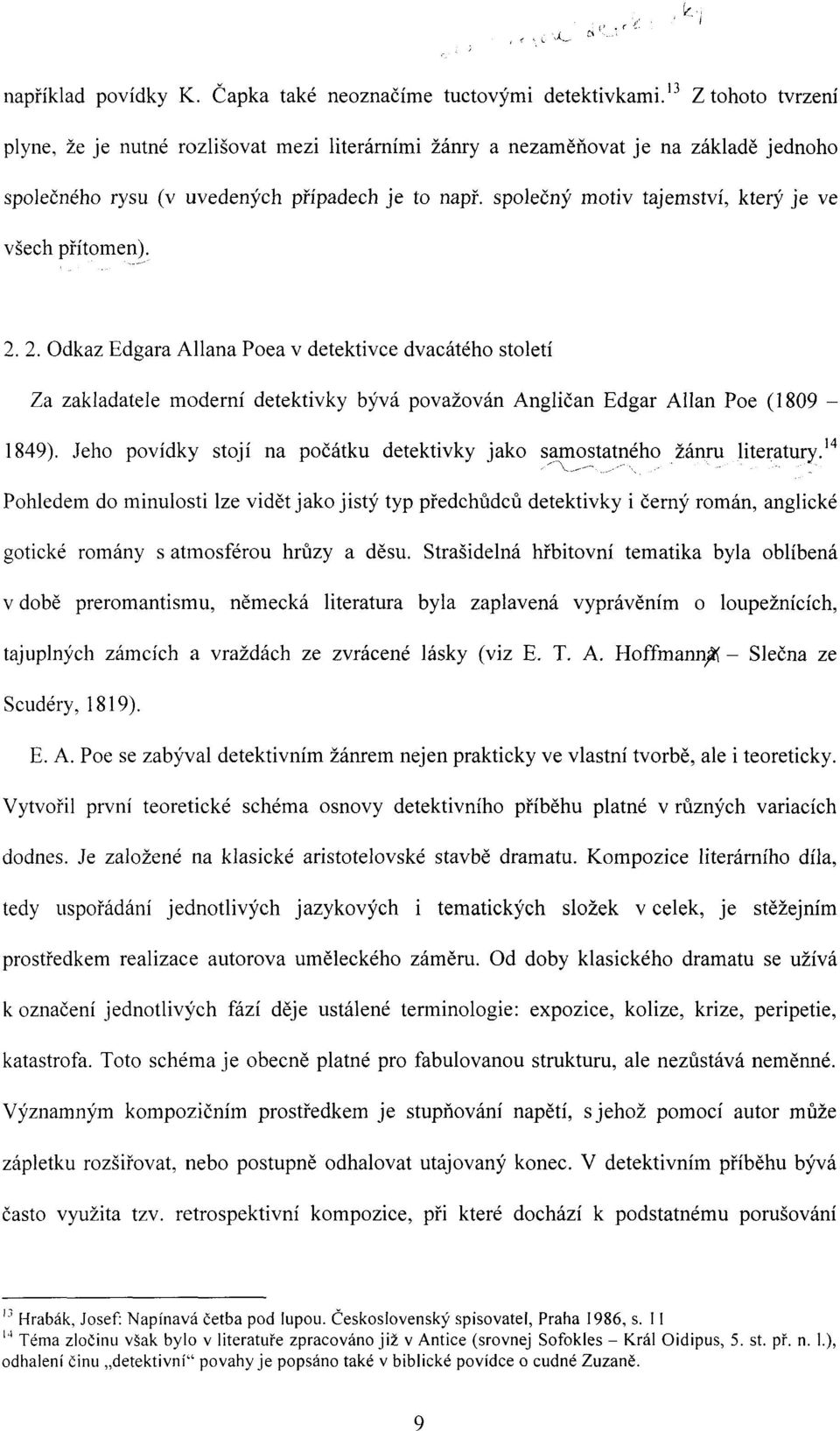 společný motiv tajemství, který je ve všech přítomen). 2. 2. Odkaz Edgara Allana Poea v detektivce dvacátého století Za zakladatele moderní detektivky bývá považován Angličan Edgar Allan Poe (1809-1849).