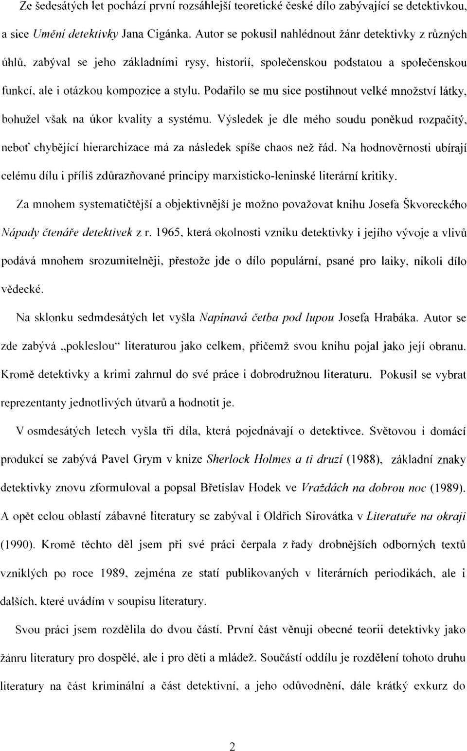 Podařilo se mu sice postihnout velké množství látky, bohužel však na úkor kvality a systému.