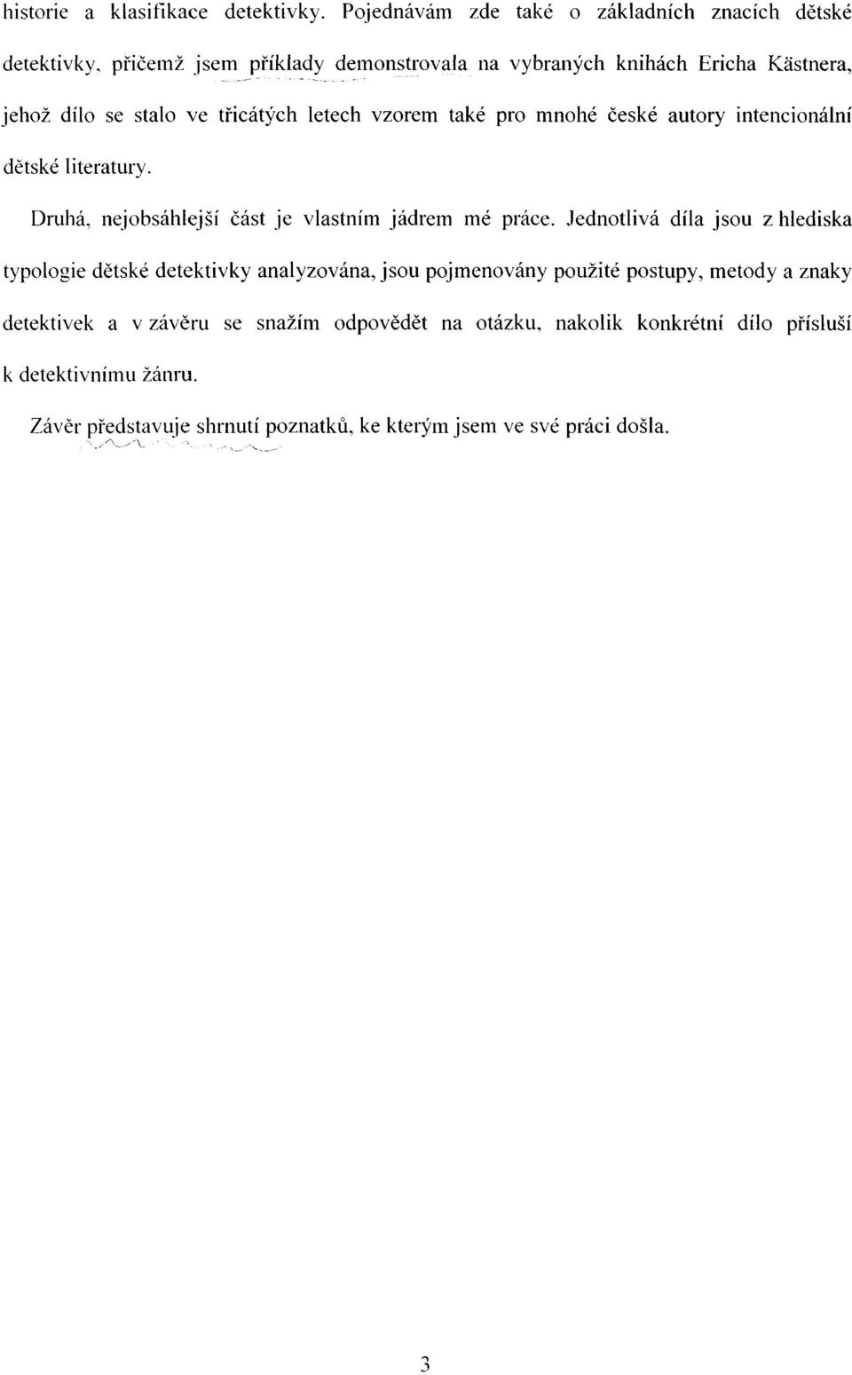 třicátých letech vzorem také pro mnohé české autory intencionálni dětské literatury. Druhá, nejobsáhlejší část je vlastním jádrem mé práce.