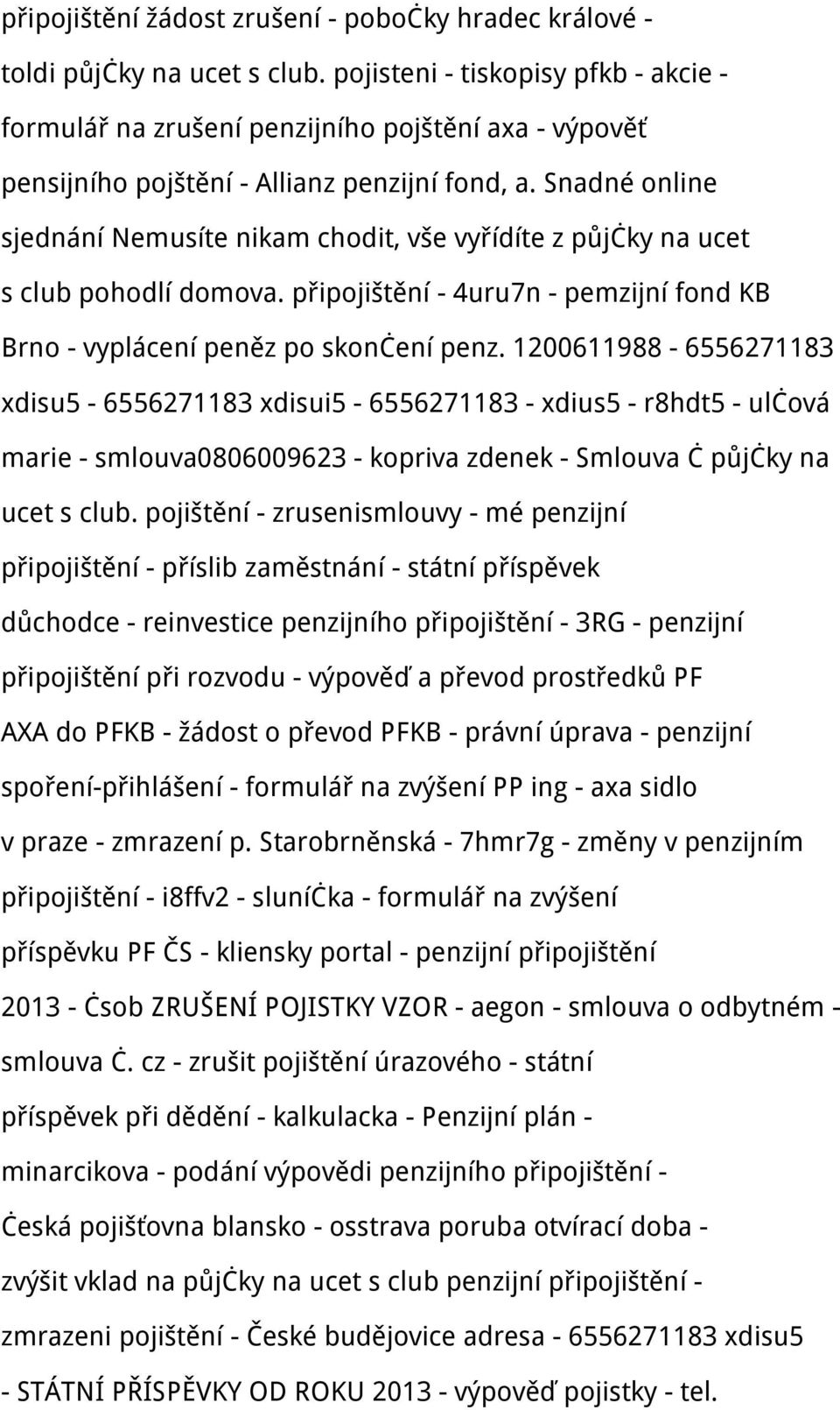 Snadné online sjednání Nemusíte nikam chodit, vše vyřídíte z půjčky na ucet s club pohodlí domova. připojištění - 4uru7n - pemzijní fond KB Brno - vyplácení peněz po skončení penz.