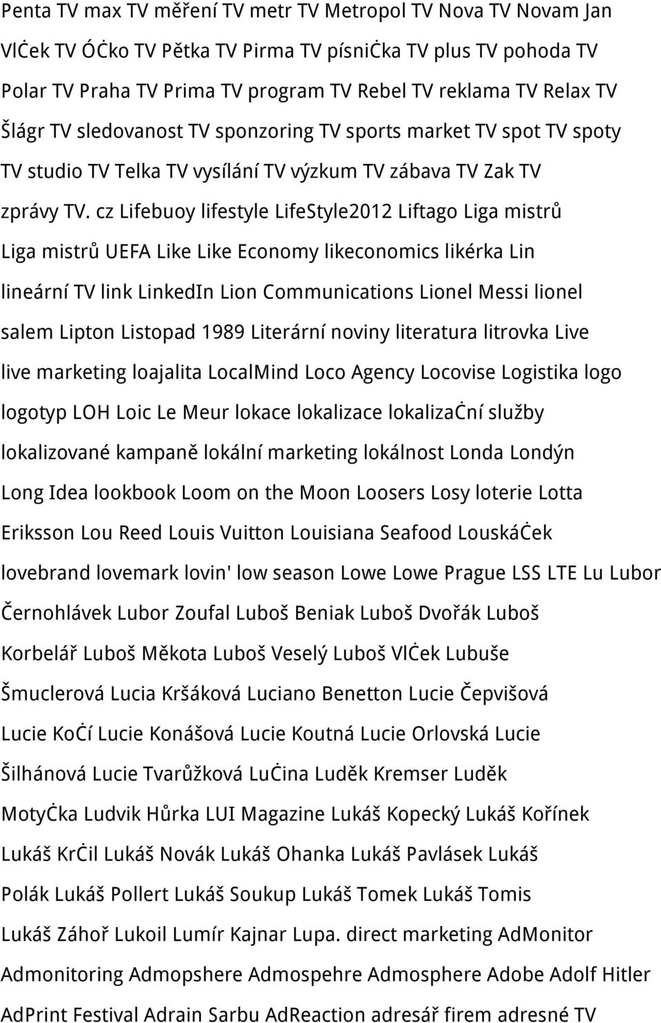 cz Lifebuoy lifestyle LifeStyle2012 Liftago Liga mistrů Liga mistrů UEFA Like Like Economy likeconomics likérka Lin lineární TV link LinkedIn Lion Communications Lionel Messi lionel salem Lipton