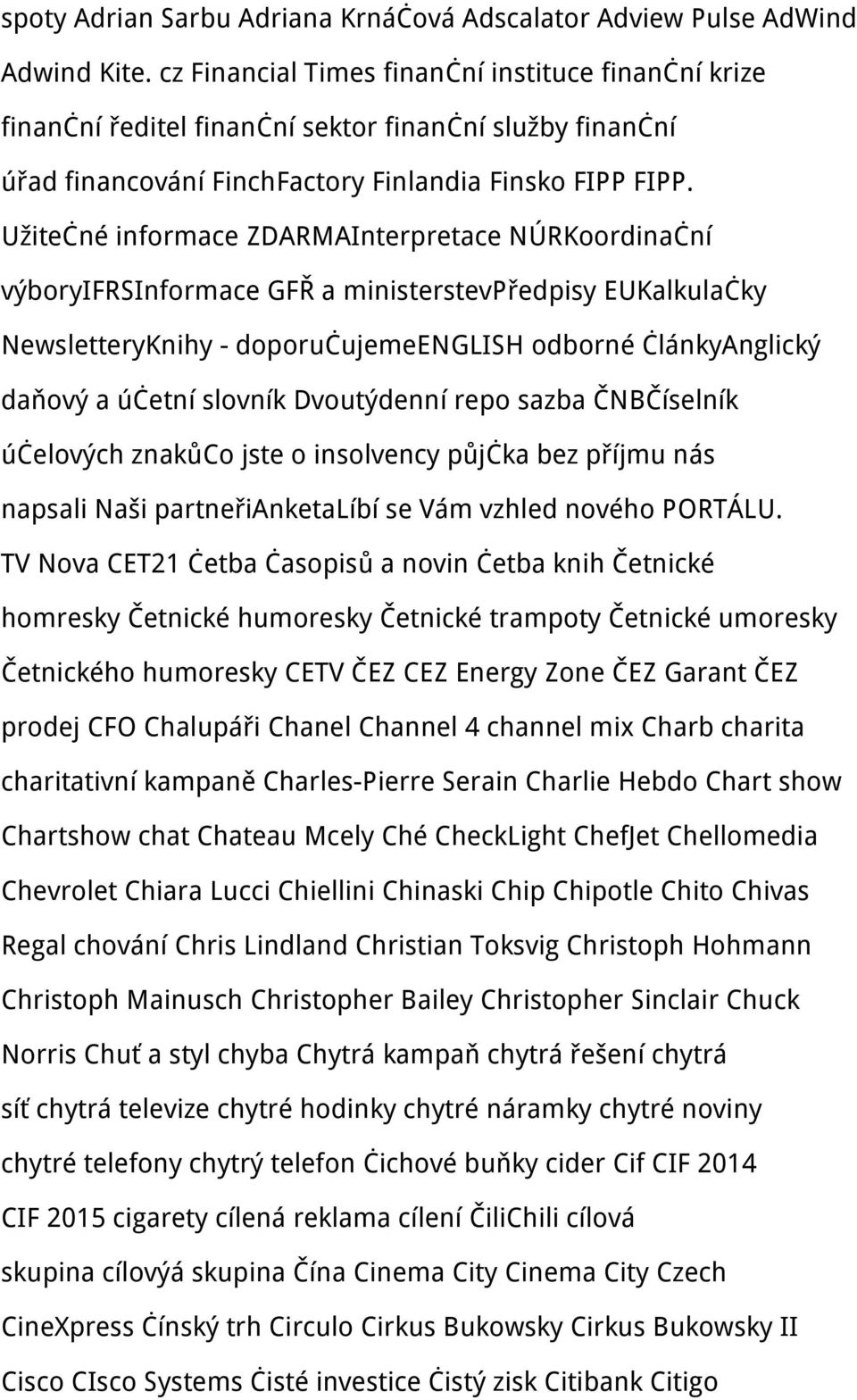 Užitečné informace ZDARMAInterpretace NÚRKoordinační výboryifrsinformace GFŘ a ministerstevpředpisy EUKalkulačky NewsletteryKnihy - doporučujemeenglish odborné článkyanglický daňový a účetní slovník
