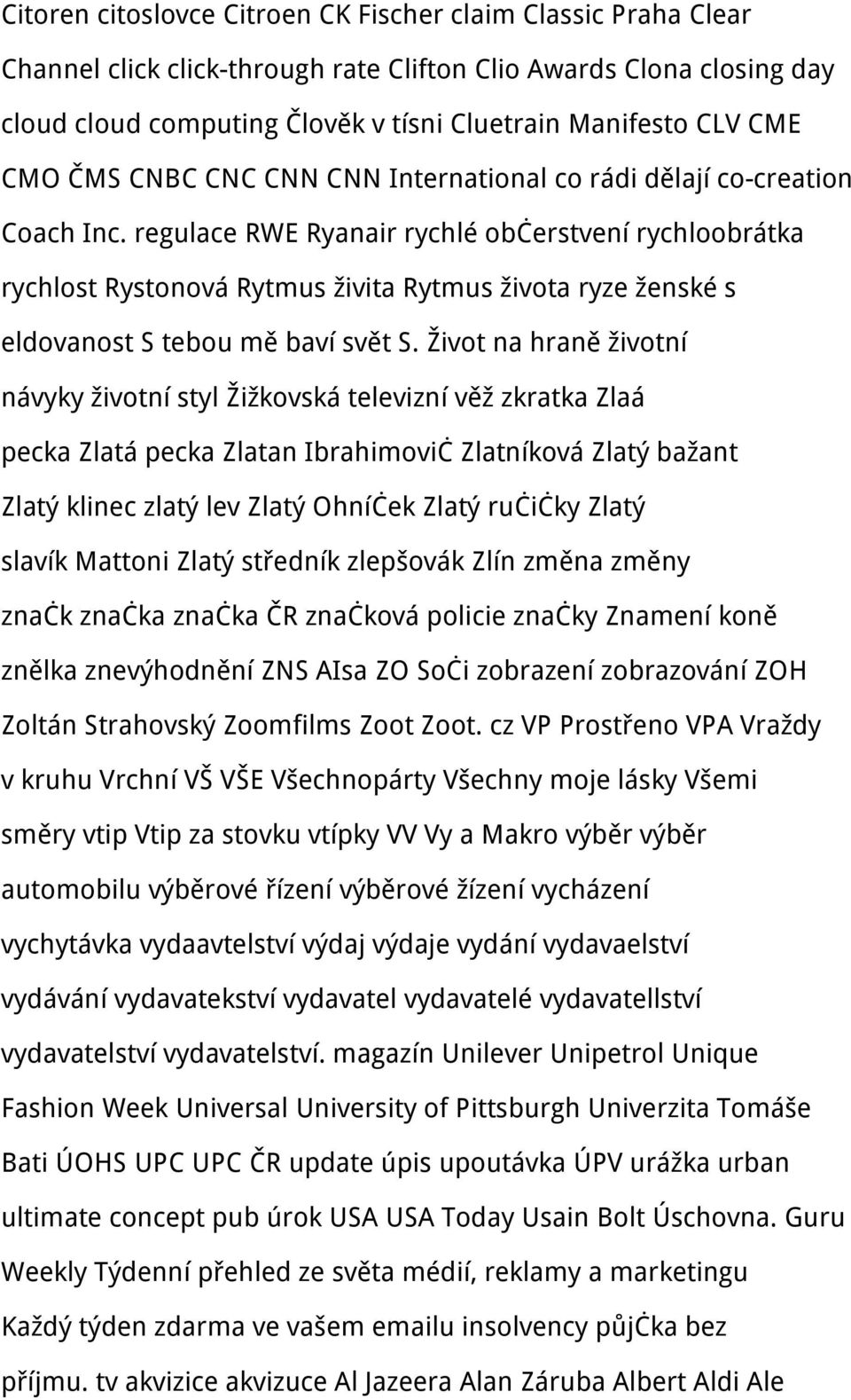 regulace RWE Ryanair rychlé občerstvení rychloobrátka rychlost Rystonová Rytmus živita Rytmus života ryze ženské s eldovanost S tebou mě baví svět S.