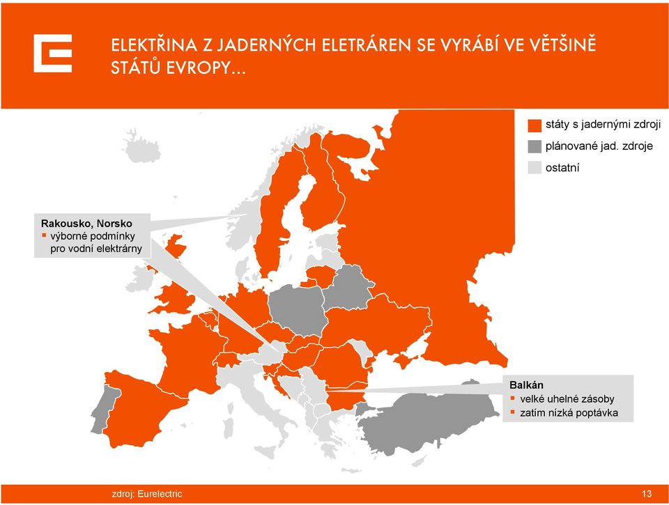 zdroje ostatní Rakousko, Norsko výborné podmínky pro vodní