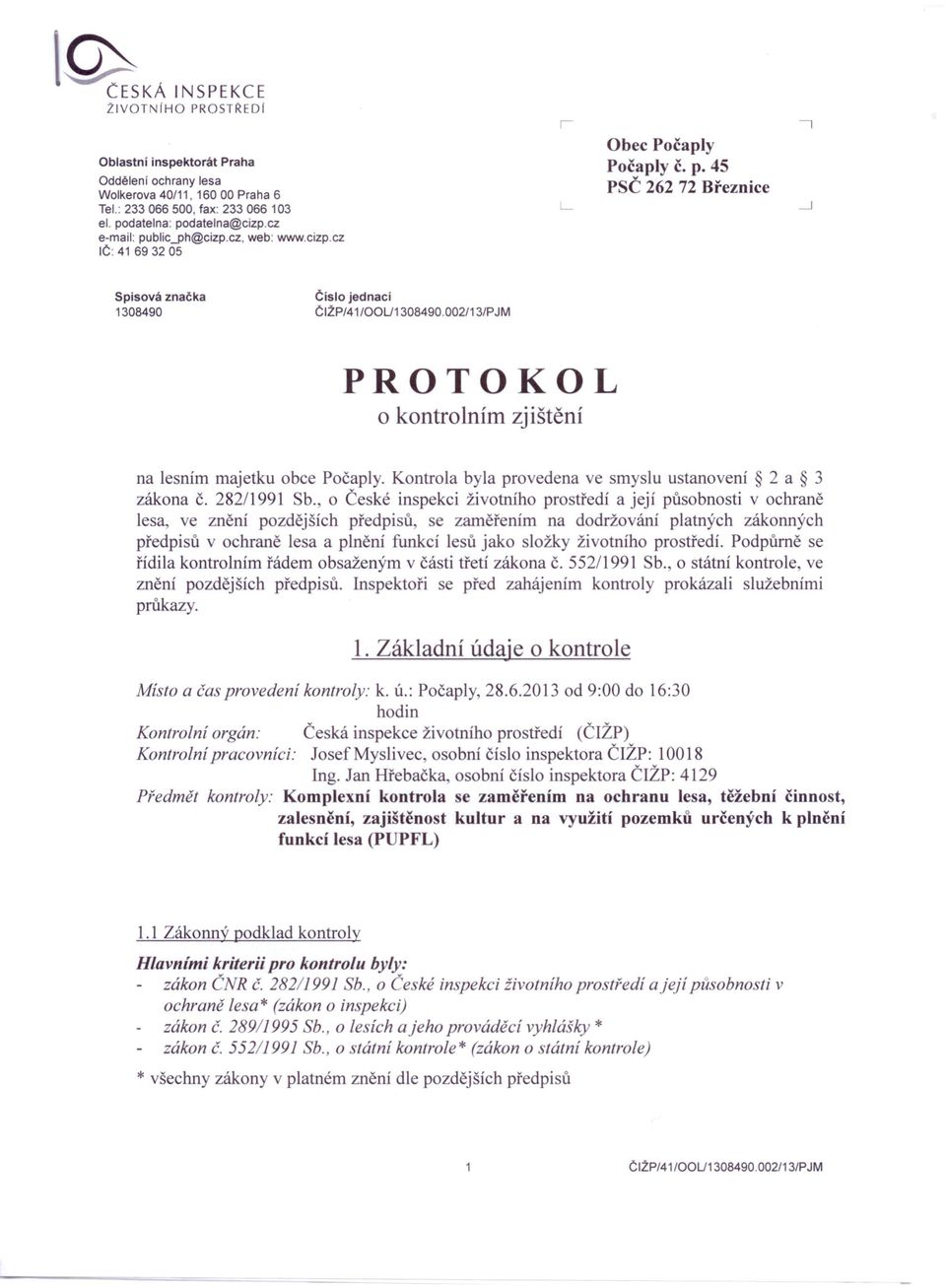 002/13/PJM PROTOKOL O kontrolním zjištění na lesním majetku obce Počaply. Kontrola byla provedena ve smyslu ustanovení 2 a 3 zákona Č. 282/1991 Sb.