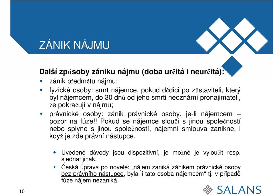 ! Pokud se nájemce sloučí s jinou společností nebo splyne s jinou společností, nájemní smlouva zanikne, i když je zde právní nástupce.