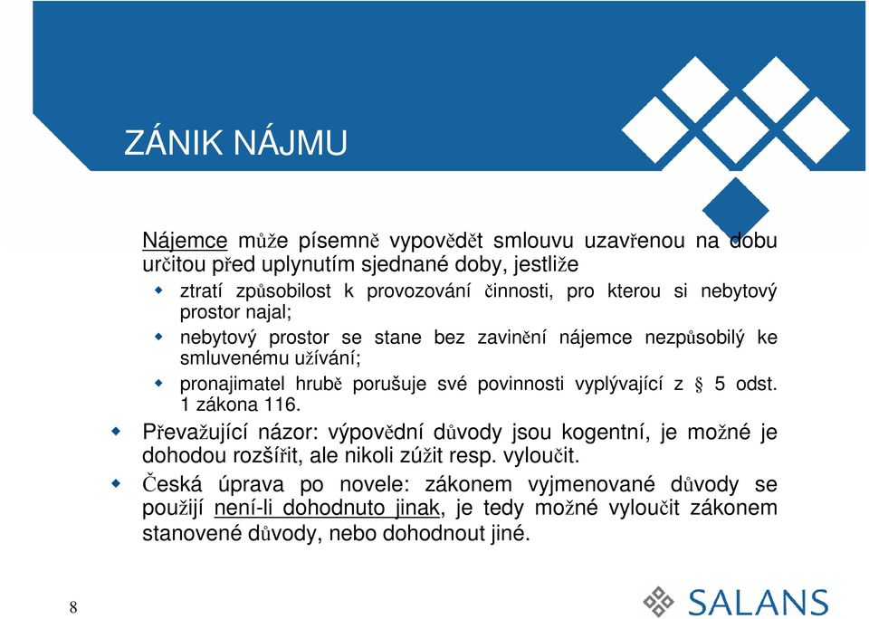 své povinnosti vyplývající z 5 odst. 1 zákona 116. Převažující názor: výpovědní důvody jsou kogentní, je možné je dohodou rozšířit, ale nikoli zúžit resp.