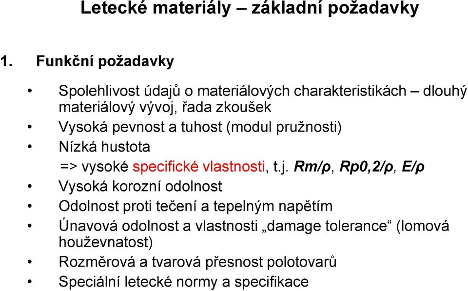 pevnost a tuhost (modul pružnosti) Nízká hustota => vysoké specifické vlastnosti, t.j.