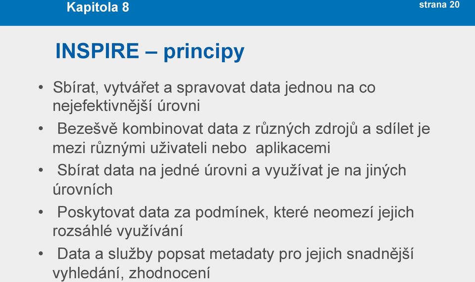 Sbírat data na jedné úrovni a využívat je na jiných úrovních Poskytovat data za podmínek, které