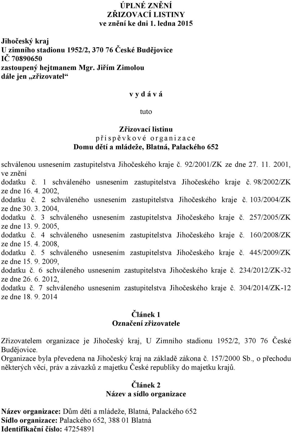 Jihočeského kraje č. 92/2001/ZK ze dne 27. 11. 2001, ve znění dodatku č. 1 schváleného usnesením zastupitelstva Jihočeského kraje č. 98/2002/ZK ze dne 16. 4. 2002, dodatku č.