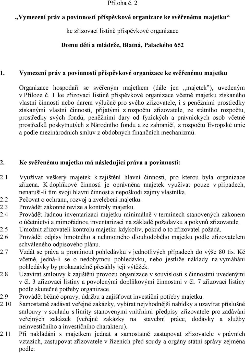 1 ke zřizovací listině příspěvkové organizace včetně majetku získaného vlastní činností nebo darem výlučně pro svého zřizovatele, i s peněžními prostředky získanými vlastní činností, přijatými z