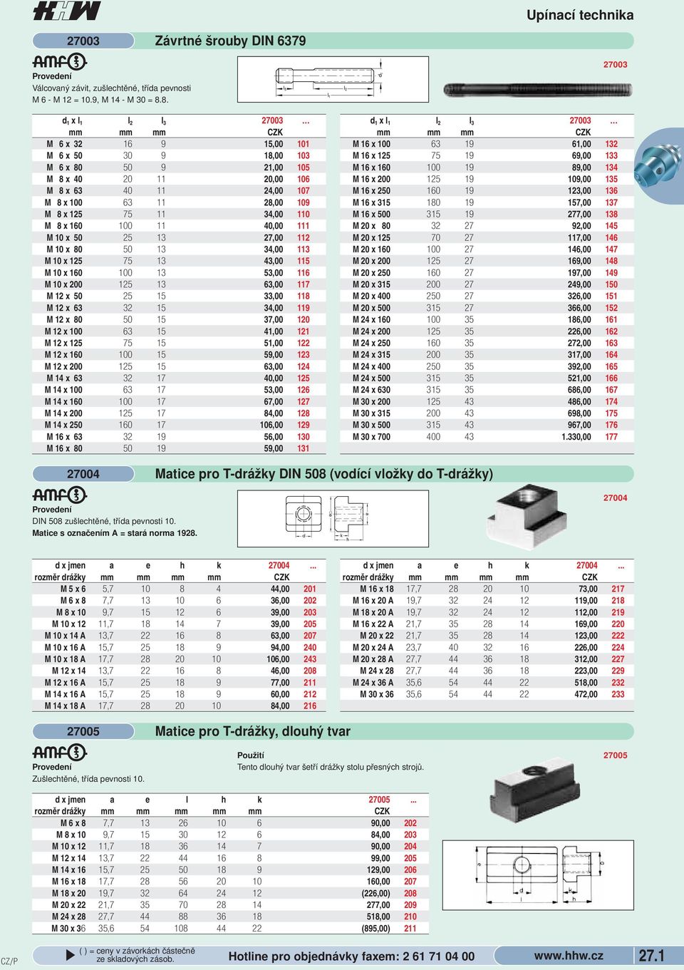 25 13 27,00 112 M 10 x 80 50 13 34,00 113 M 10 x 125 75 13 43,00 115 M 10 x 160 100 13 53,00 116 M 10 x 200 125 13 63,00 117 M 12 x 50 25 15 33,00 118 M 12 x 63 32 15 34,00 119 M 12 x 80 50 15 37,00