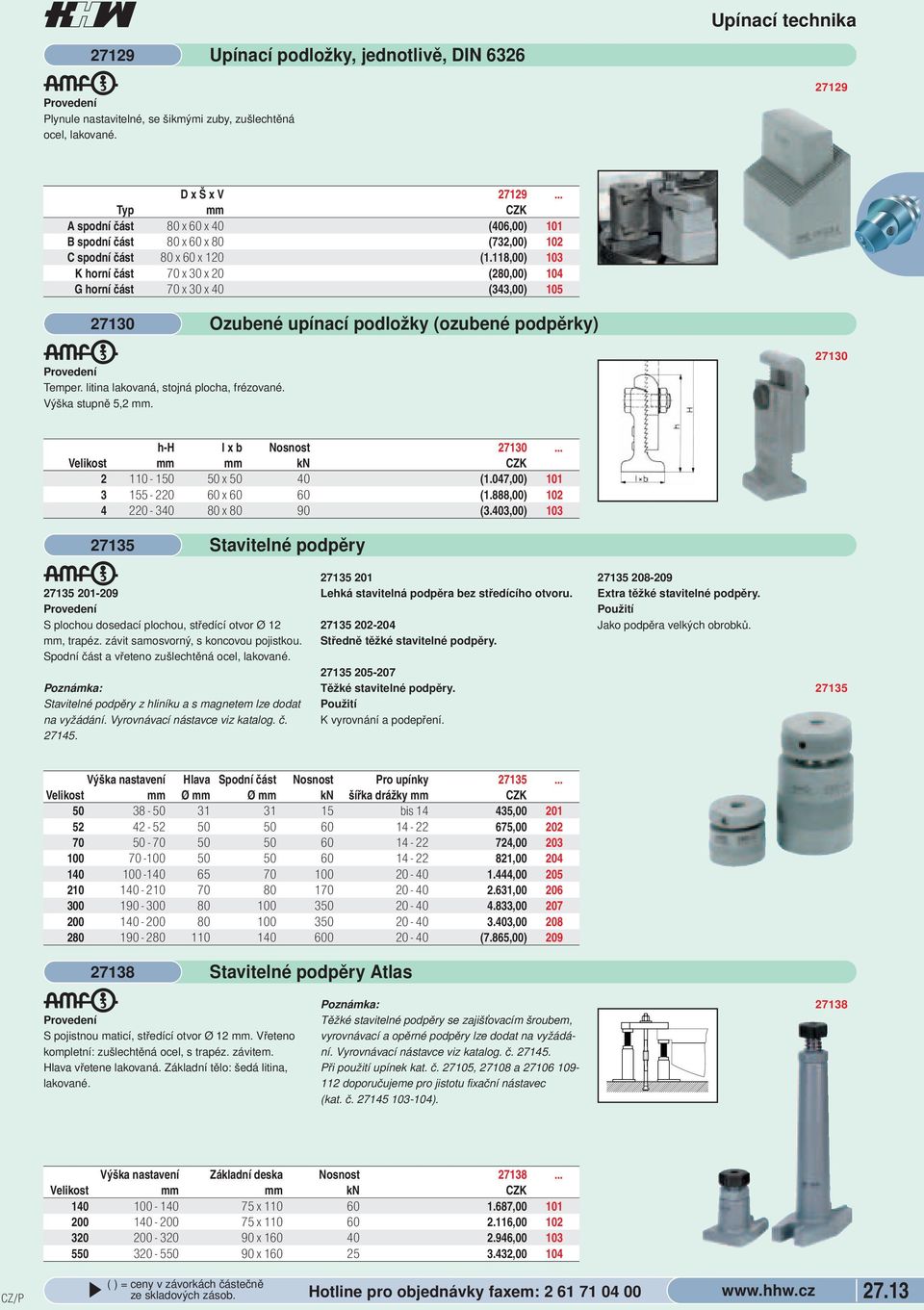 plocha, frézované Výška stupně 5,2 mm Ozubené upínací podložky (ozubené podpěrky) 27130 h-h l x b Nosnost 27130 Velikost mm mm kn ZK 2 110-150 50 x 50 40 (1047,00) 101 3 155-220 60 x 60 60 (1888,00)