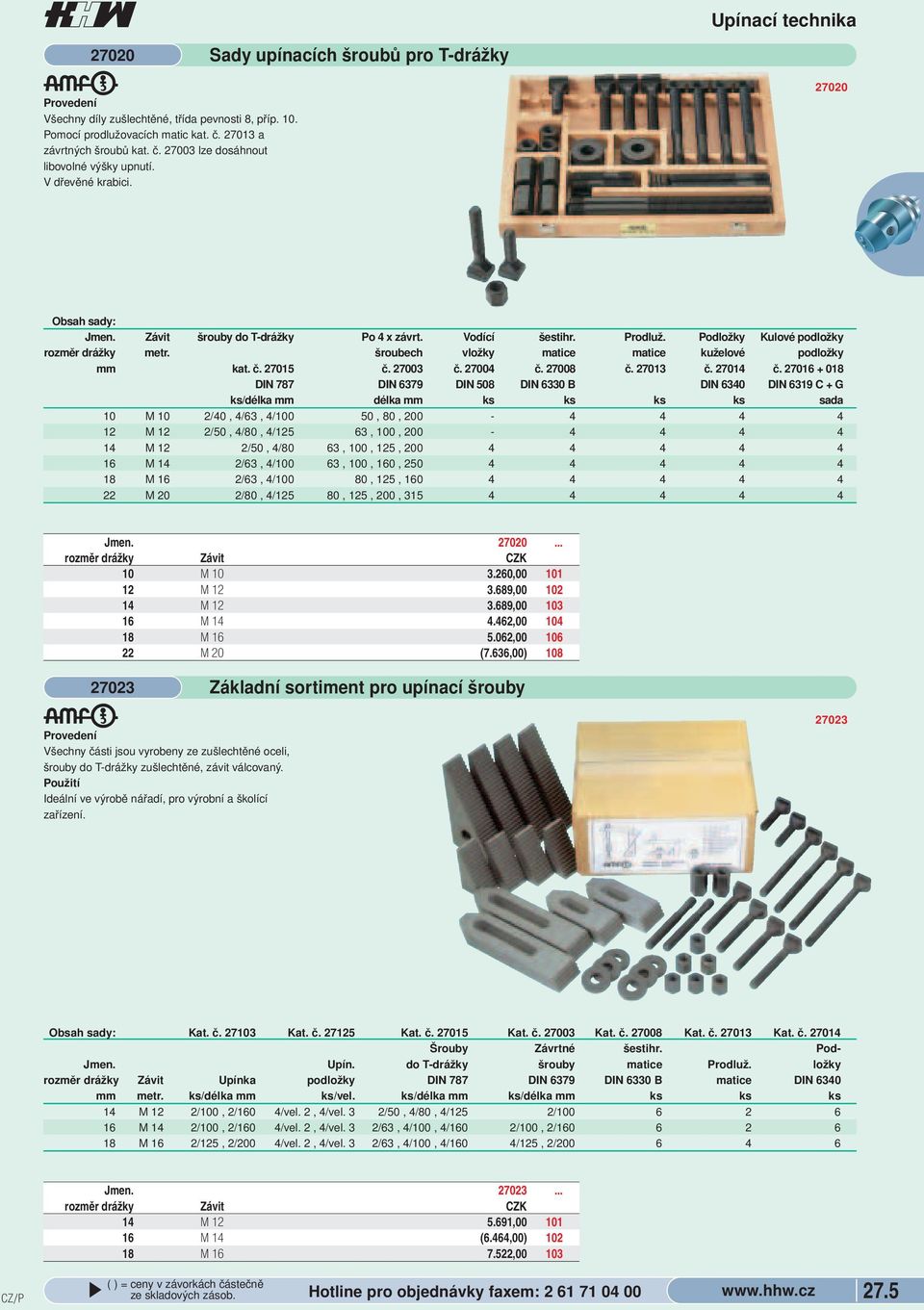 matice kuželové podložky mm kat č 27015 č 27003 č 27004 č 27008 č 27013 č 27014 č 27016 + 018 DIN 787 DIN 6379 DIN 508 DIN 6330 B DIN 6340 DIN 6319 + G ks/délka mm délka mm ks ks ks ks sada 10 M 10