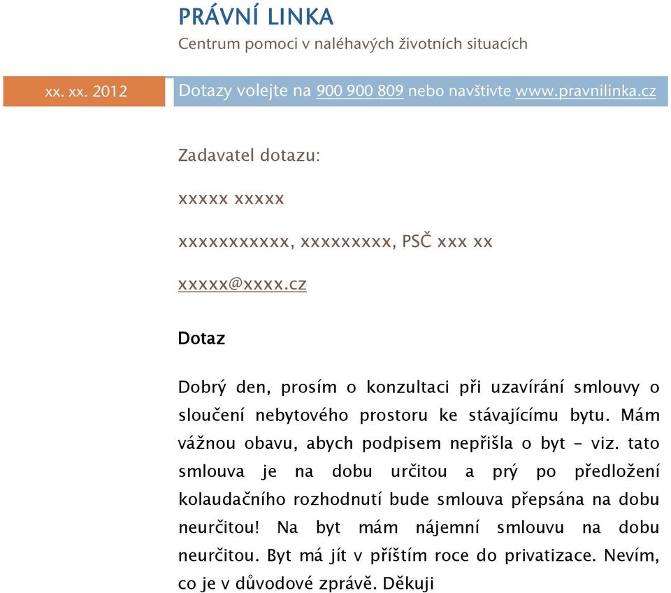 cz Dotaz Dobrý den, prosím o konzultaci při uzavírání smlouvy o sloučení nebytového prostoru ke stávajícímu bytu.