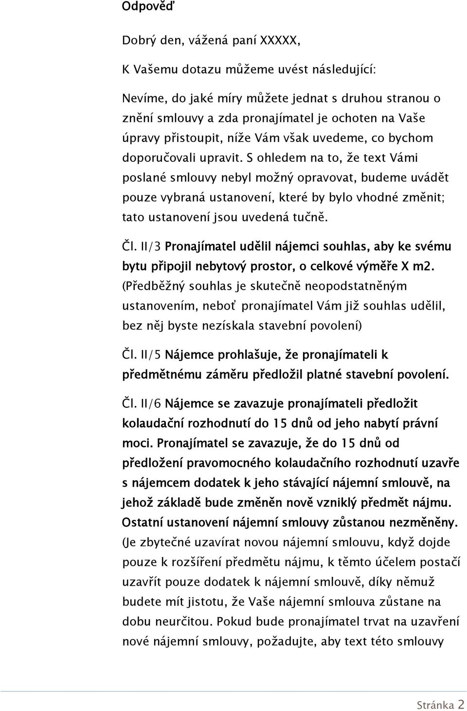 S ohledem na to, že text Vámi poslané smlouvy nebyl možný opravovat, budeme uvádět pouze vybraná ustanovení, které by bylo vhodné změnit; tato ustanovení jsou uvedená tučně. Čl.