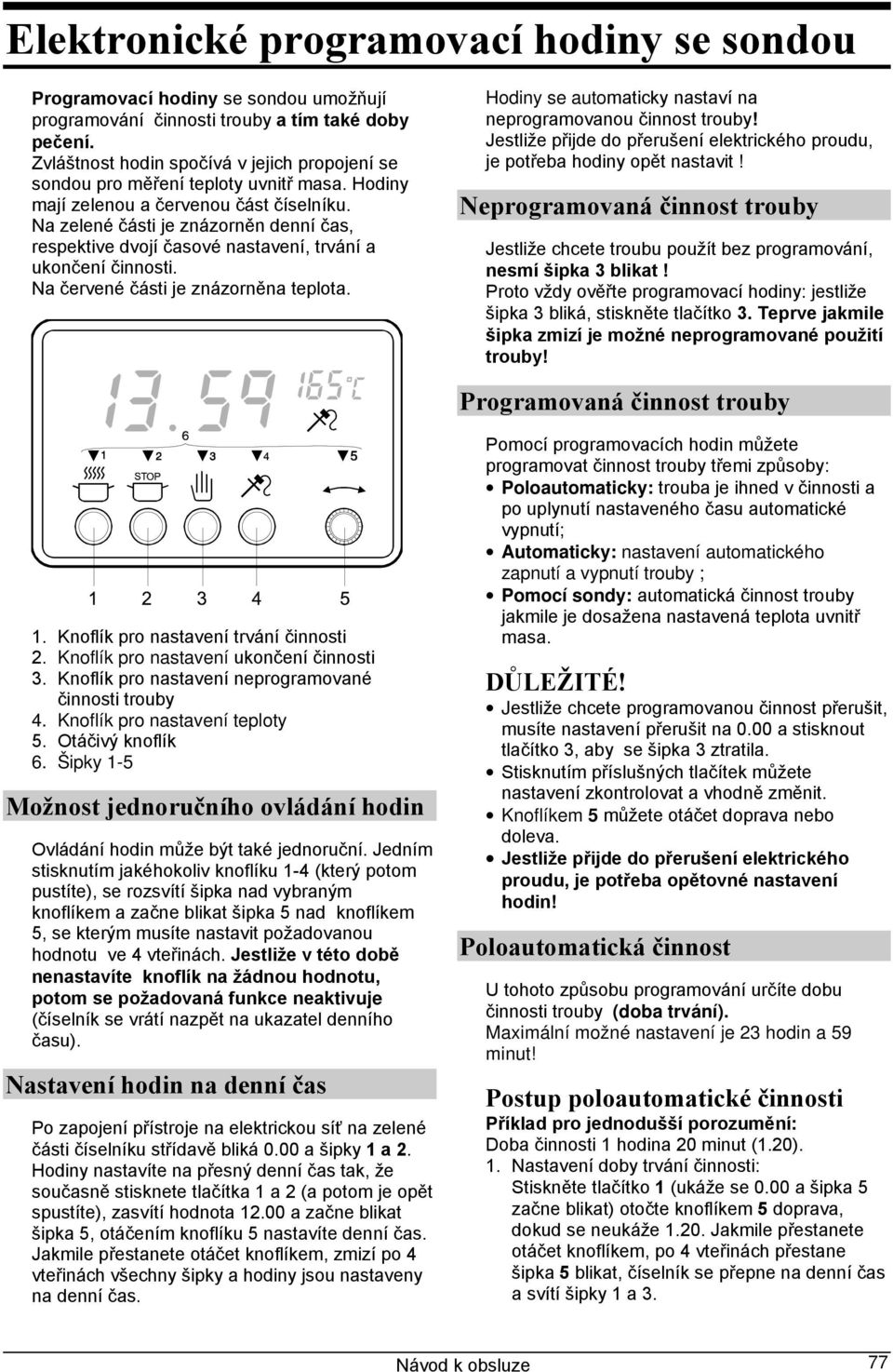 Na zelené části je znázorněn denní čas, respektive dvojí časové nastavení, trvání a ukončení činnosti. Na červené části je znázorněna teplota.