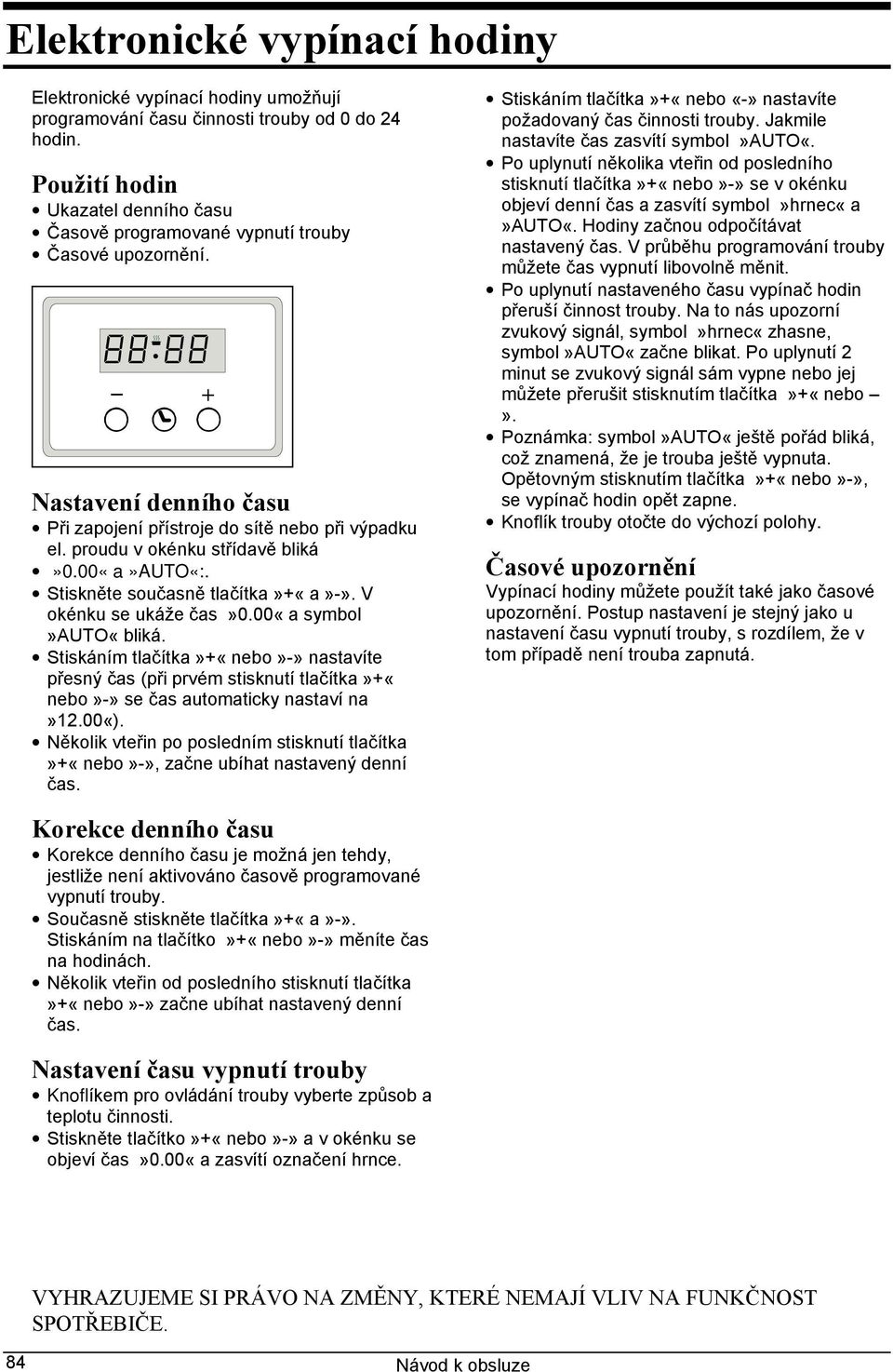 00«a symbol»auto«bliká. Stiskáním tlačítka»+«nebo»-» nastavíte přesný čas (při prvém stisknutí tlačítka»+«nebo»-» se čas automaticky nastaví na»12.00«).