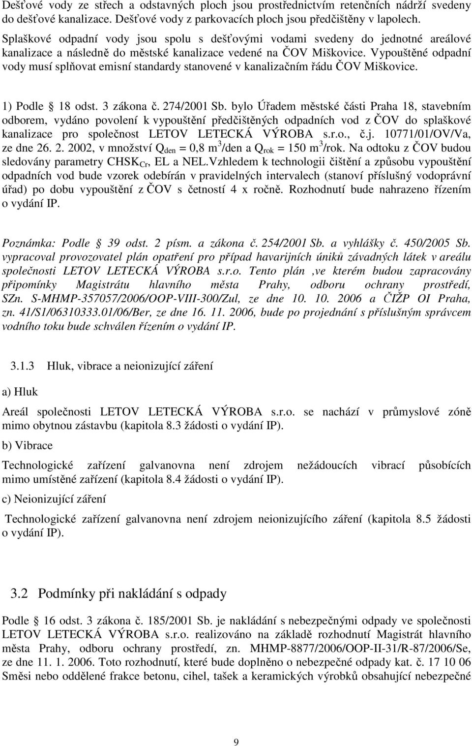Vypouštěné odpadní vody musí splňovat emisní standardy stanovené v kanalizačním řádu ČOV Miškovice. 1) Podle 18 odst. 3 zákona č. 274/2001 Sb.