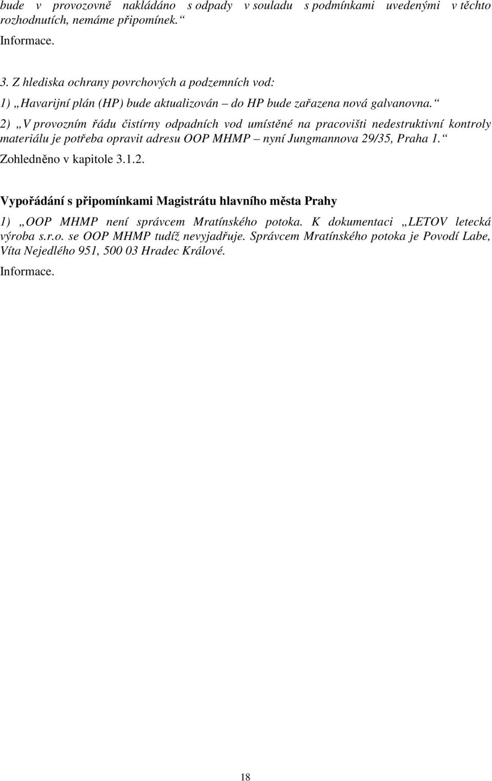 2) V provozním řádu čistírny odpadních vod umístěné na pracovišti nedestruktivní kontroly materiálu je potřeba opravit adresu OOP MHMP nyní Jungmannova 29/35, Praha 1.