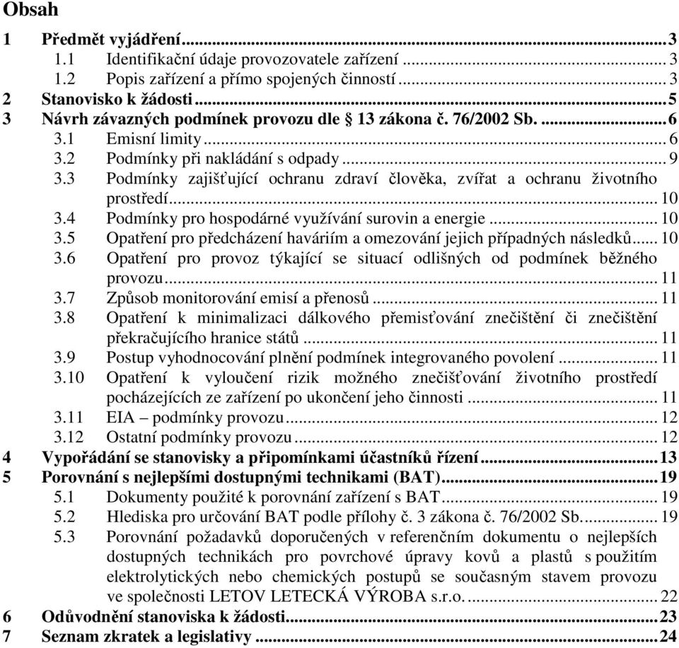 3 Podmínky zajišťující ochranu zdraví člověka, zvířat a ochranu životního prostředí... 10 3.4 Podmínky pro hospodárné využívání surovin a energie... 10 3.5 Opatření pro předcházení haváriím a omezování jejich případných následků.