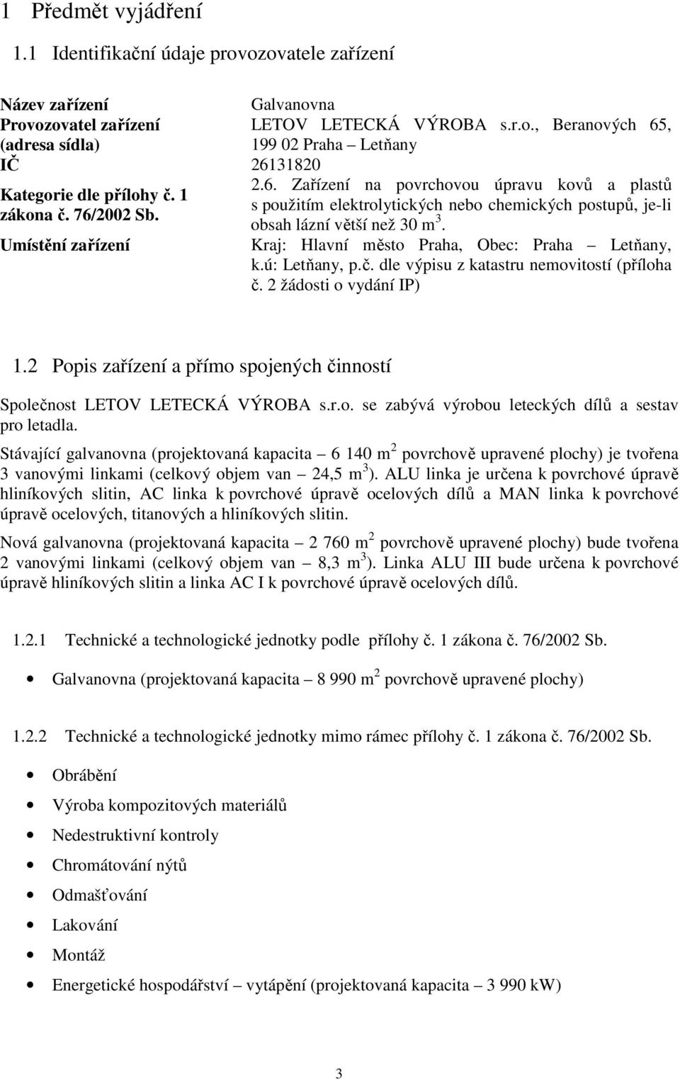 Kraj: Hlavní město Praha, Obec: Praha Letňany, k.ú: Letňany, p.č. dle výpisu z katastru nemovitostí (příloha č. 2 žádosti o vydání IP) 1.