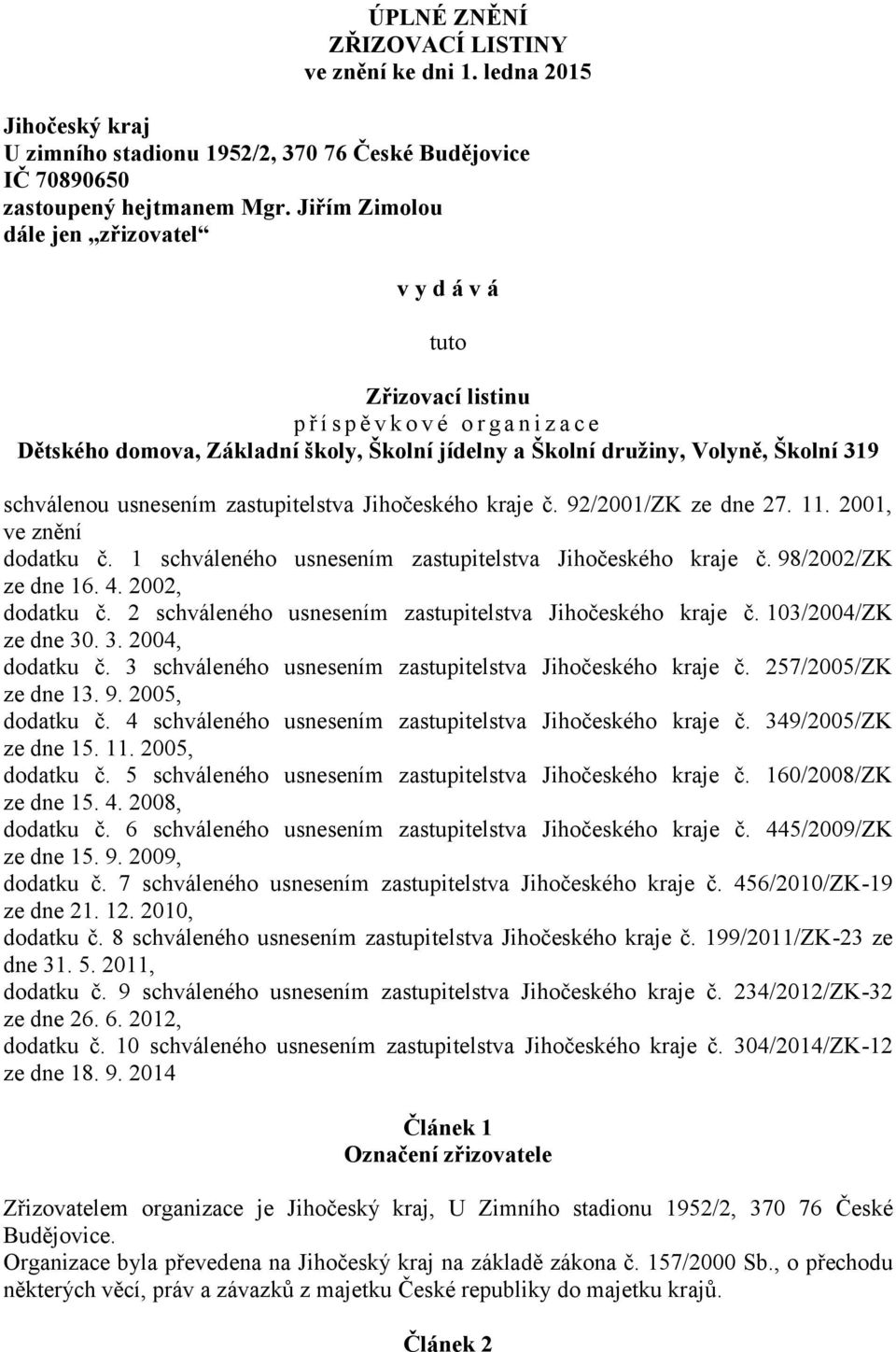 schválenou usnesením zastupitelstva Jihočeského kraje č. 92/2001/ZK ze dne 27. 11. 2001, ve znění dodatku č. 1 schváleného usnesením zastupitelstva Jihočeského kraje č. 98/2002/ZK ze dne 16. 4.