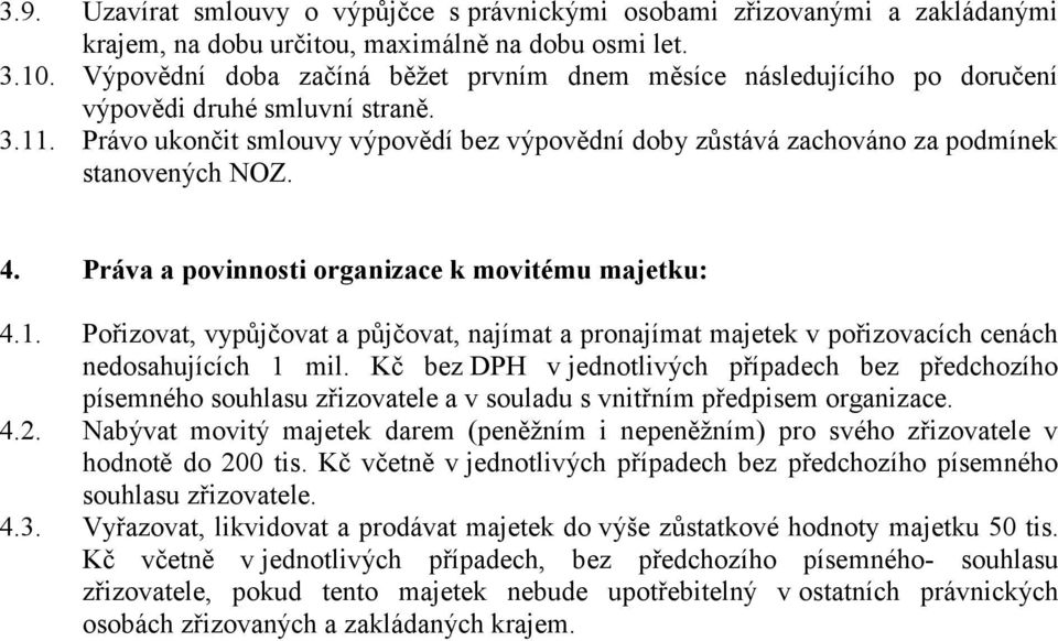 Právo ukončit smlouvy výpovědí bez výpovědní doby zůstává zachováno za podmínek stanovených NOZ. 4. Práva a povinnosti organizace k movitému majetku: 4.1.