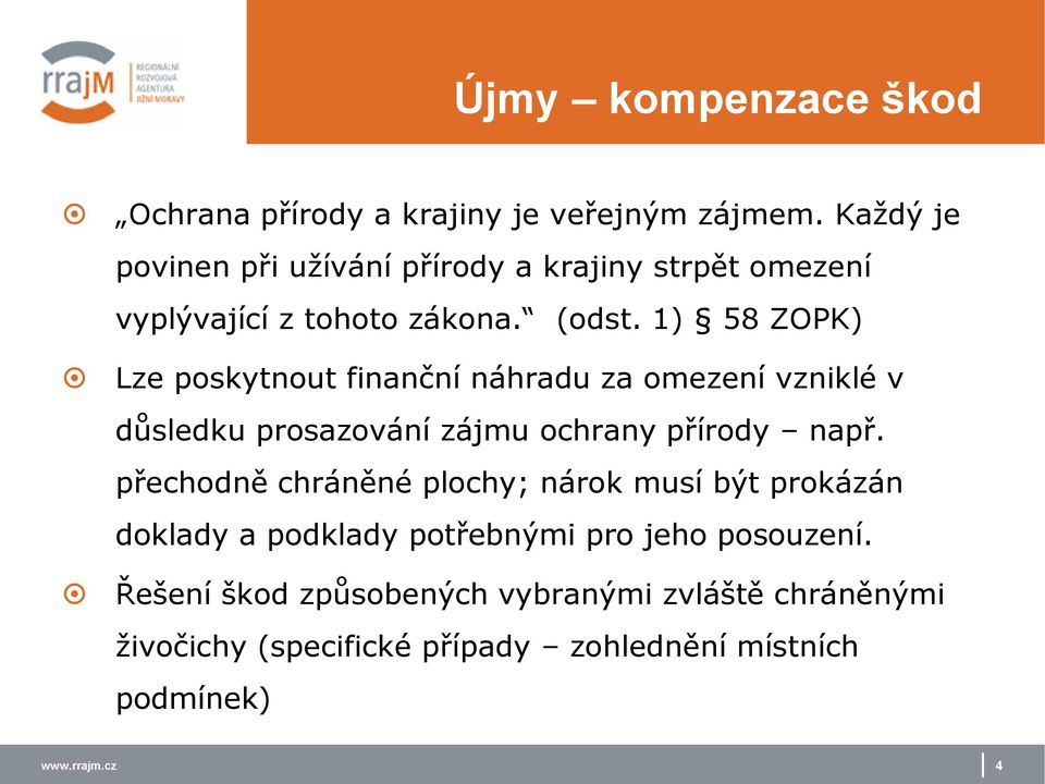 1) 58 ZOPK) Lze poskytnout finanční náhradu za omezení vzniklé v důsledku prosazování zájmu ochrany přírody např.