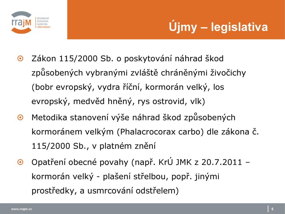 los evropský, medvěd hněný, rys ostrovid, vlk) Metodika stanovení výše náhrad škod způsobených kormoránem velkým