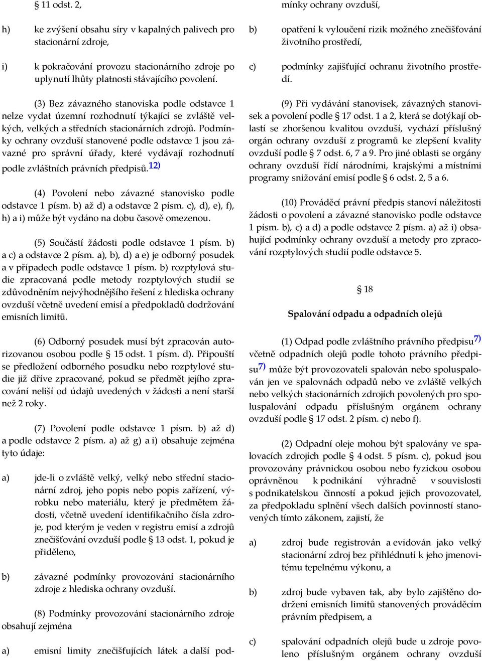 Podmínky ochrany ovzduší stanovené podle odstavce 1 jsou závazné pro správní úřady, které vydávají rozhodnutí podle zvláštních právních předpisů.