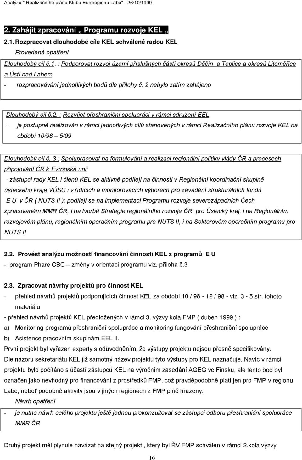 2. Provést analýzu - program Phare CBC 2.3. - - 12 / 98 - viz. 3-5 str. tohoto materiálu - rámci 3.