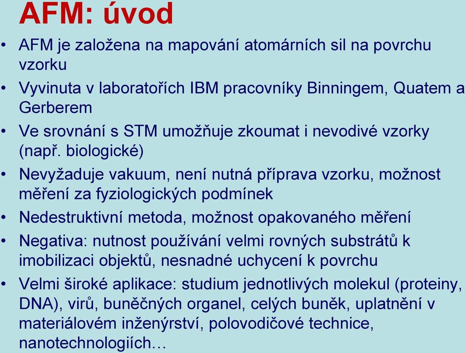 biologické) Nevyžaduje vakuum, není nutná příprava vzorku, možnost měření za fyziologických podmínek Nedestruktivní metoda, možnost opakovaného měření