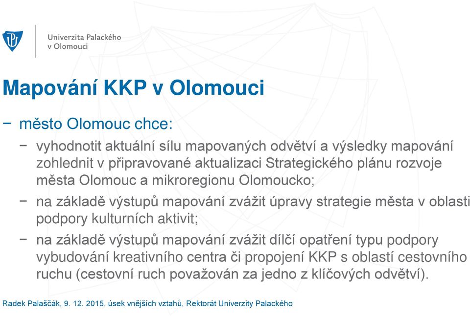 úpravy strategie města v oblasti podpory kulturních aktivit; na základě výstupů mapování zvážit dílčí opatření typu