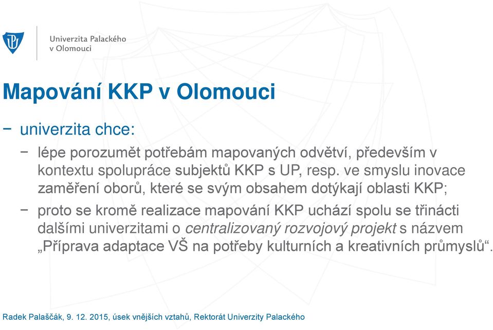 ve smyslu inovace zaměření oborů, které se svým obsahem dotýkají oblasti KKP; proto se kromě