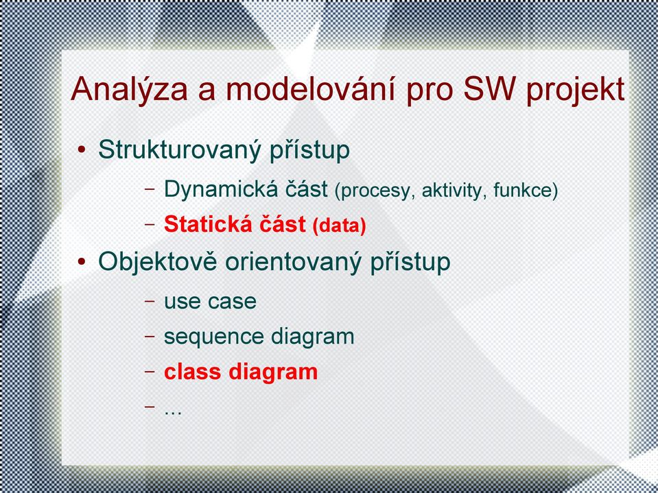 aktivity, funkce) Statická část (data) Objektově