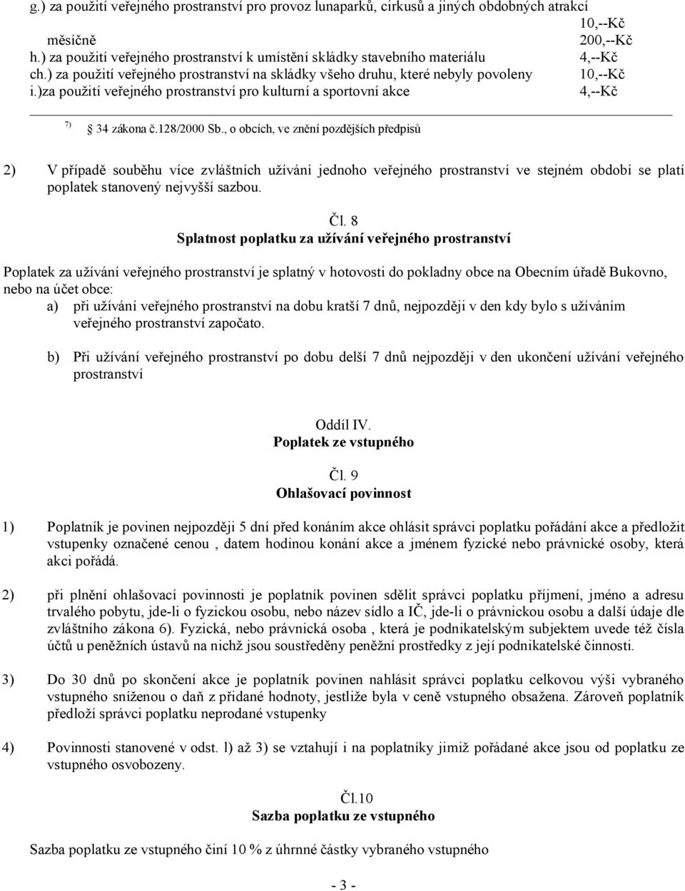 )za použití veřejného prostranství pro kulturní a sportovní akce 4,--Kč 7) 34 zákona č.128/2000 Sb.