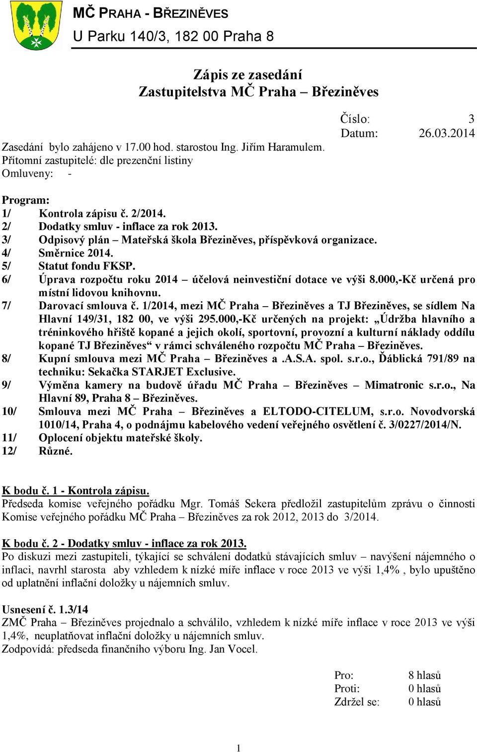 3/ Odpisový plán Mateřská škola Březiněves, příspěvková organizace. 4/ Směrnice 2014. 5/ Statut fondu FKSP. 6/ Úprava rozpočtu roku 2014 účelová neinvestiční dotace ve výši 8.