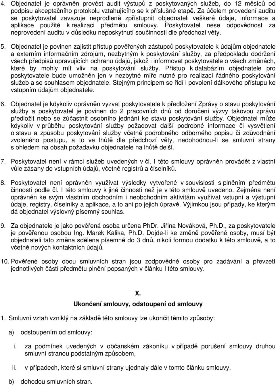 Poskytovatel nese odpovědnost za neprovedení auditu v důsledku neposkytnutí součinnosti dle předchozí věty. 5.